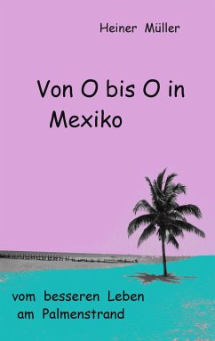 Von O bis O in Mexiko - Müller, Heiner