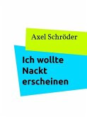 Ich wollte Nackt erscheinen (eBook, ePUB)
