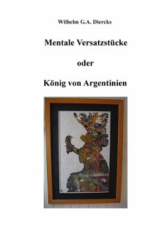 Mentale Versatzstücke oder Der König von Argentinien (eBook, ePUB)