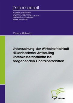 Untersuchung der Wirtschaftlichkeit silikonbasierter Antifouling Unterwasseranstriche bei seegehenden Containerschiffen (eBook, PDF)