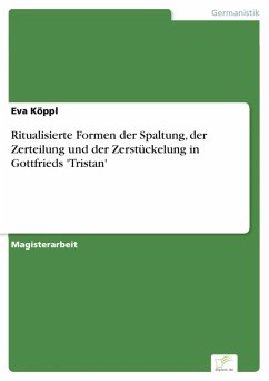 Ritualisierte Formen der Spaltung, der Zerteilung und der Zerstückelung in Gottfrieds 'Tristan' (eBook, PDF)