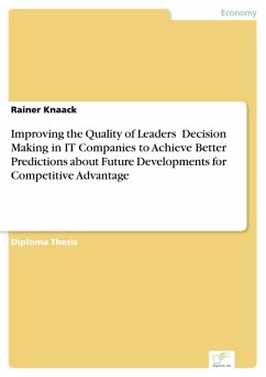 Improving the Quality of Leaders' Decision Making in IT Companies to Achieve Better Predictions about
Future Developments for Competitive Advantage (eBook, PDF)