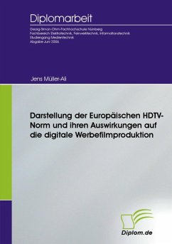 Darstellung der Europäischen HDTV-Norm und ihren Auswirkungen auf die digitale Werbefilmproduktion (eBook, PDF) - Müller-Ali, Jens