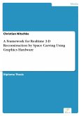 A Framework for Realtime 3-D Reconstruction by Space Carving Using Graphics Hardware (eBook, PDF) A Framework for Realtime 3-D Reconstruction by Space Carving Using Graphics Hardware (eBook, PDF)