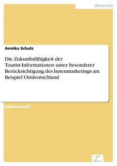 Die Zukunftsfähigkeit der Tourist-Informationen unter besonderer Berücksichtigung des Innenmarketings am Beispiel Ostdeutschland (eBook, PDF)