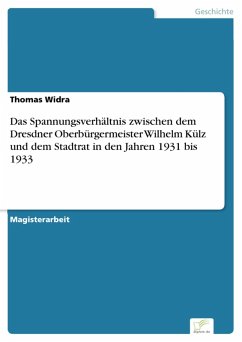 Das Spannungsverhältnis zwischen dem Dresdner Oberbürgermeister Wilhelm Külz und dem Stadtrat in den Jahren 1931 bis 1933 (eBook, PDF) - Widra, Thomas