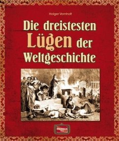 Die dreistesten Lügen der Weltgeschichte - Vornholt, Holger