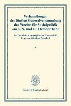 Verhandlungen der fünften Generalversammlung des Vereins für Socialpolitik am 8., 9. und 10. October 1877.