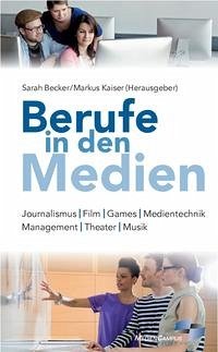 Berufe in den Medien - Becker, Sarah; Kaiser, Markus
