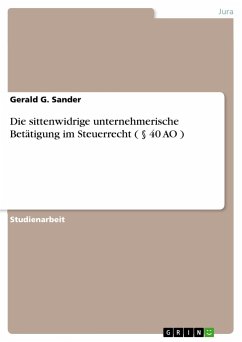 Die sittenwidrige unternehmerische Betätigung im Steuerrecht ( § 40 AO ) - Sander, Gerald G.