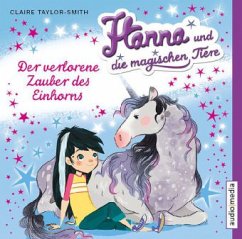 Der verlorene Zauber des Einhorns / Hanna und die magischen Tiere Bd.2 (1 Audio-CD) - Taylor-Smith, Claire