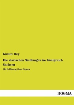 Die slavischen Siedlungen im Königreich Sachsen - Hey, Gustav