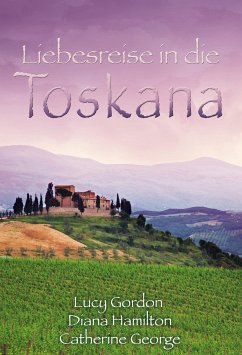 Liebesreise in die Toskana (eBook, ePUB) - Gordon, Lucy; Hamilton, Diana; George, Catherine