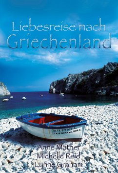 Liebesreise nach Griechenland (eBook, ePUB) - Graham, Lynne; Mather, Anne; Reid, Michelle