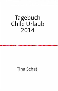 Tagebuch Chile Urlaub 2014 (eBook, ePUB) - Schati, Christine