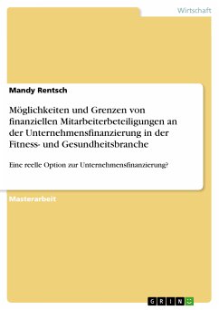 Möglichkeiten und Grenzen von finanziellen Mitarbeiterbeteiligungen an der Unternehmensfinanzierung in der Fitness- und Gesundheitsbranche (eBook, PDF)