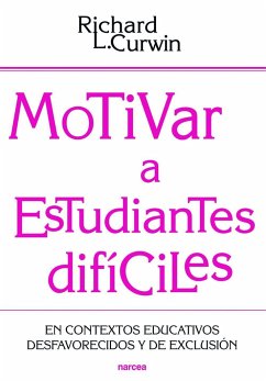 Motivar a estudiantes difíciles : en contextos educativos desafavorecidos y de exclusión - Curwin, Richard L.