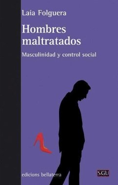 Hombres maltratados : masculinidad y control social - Folguera Cots, Laia