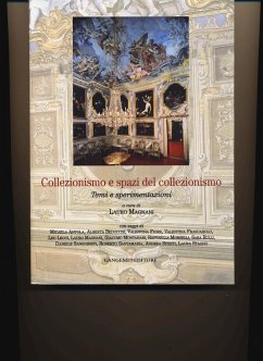 Collezionismo e spazi del collezionismo. Temi e sperimentazioni Collezionismo e spazi del collezionismo. Temi e sperimentazioni
