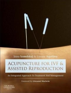 Acupuncture for IVF and Assisted Reproduction - Szmelskyj, Irina (Lead Clinician, True Health Clinics and Founder of; Aquilina, Lianne (Lead Clinician, Founder Aquilia Fertility, Stamfor