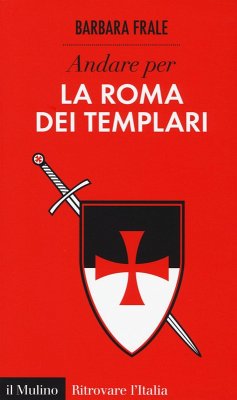 Andare per la Roma dei templari - Frale, Barbara Andare per la Roma dei templari - Frale, Barbara