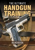 The Ultimate Handgun Training Handbook (eBook, ePUB)