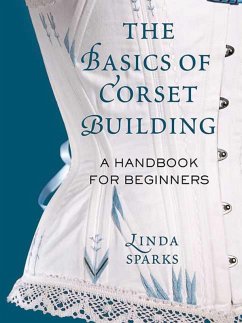 The Basics of Corset Building (eBook, ePUB) - Sparks, Linda