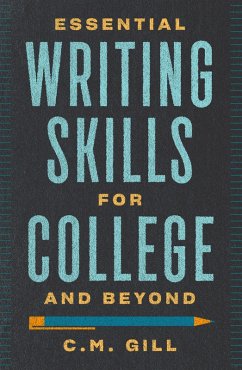 Essential Writing Skills for College and Beyond (eBook, ePUB) - Gill, C. M.