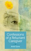 Confessions of a Reluctant Caregiver (eBook, ePUB)