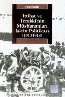 Ittihat ve Terakkinin Müslümanlari Iskan Politikasi; 1913-1918 - Dündar, Fuat