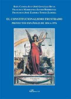 El constitucionalismo frustrado : proyectos españoles de 1834 a 1976 - Canosa Usera, Raúl Leopoldo; Zamora García, Francisco José