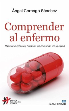 Comprender al enfermo : para una relación humana en el mundo de la salud - Cornago Sánchez, Ángel