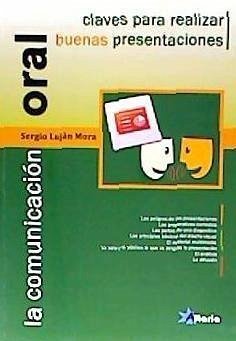 La comunicación oral : claves para realizar buenas presentaciones - Luján Mora, Sergio