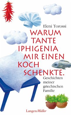 Warum Tante Iphigenia mir einen Koch schenkte (eBook, ePUB) - Torossi, Eleni