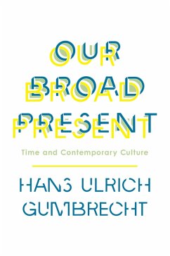 Our Broad Present (eBook, ePUB) - Gumbrecht, Hans Ulrich