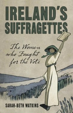 Ireland's Suffragettes (eBook, ePUB) - Watkins, Sarah-Beth