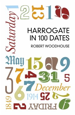 Harrogate in 100 Dates (eBook, ePUB) - Woodhouse, Robert