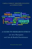 A Guide to Research Ethics for Arts Therapists and Arts & Health Practitioners (eBook, ePUB)