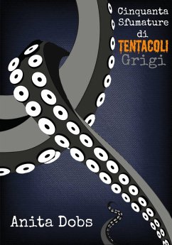 Cover Cinquanta Sfumature di Tentacoli Grigi - 1 (eBook, ePUB)