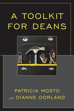 A Toolkit for Deans (eBook, ePUB) - Dorland, Dianne; Mosto, Patricia A Toolkit for Deans (eBook, ePUB) - Dorland, Dianne; Mosto, Patricia