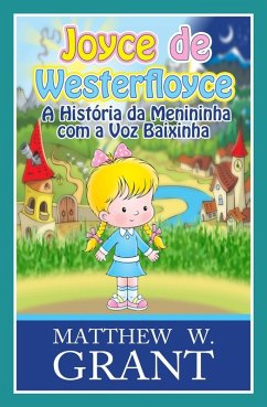 Joyce De Westerfloyce - A Menininha Com A Voz Baixinha (eBook, ePUB) - Grant, Matthew W.
