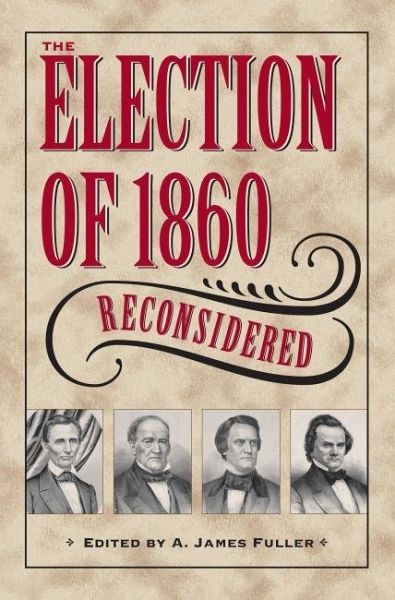 Election of 1860 Reconsidered (eBook, ePUB) Election of 1860 Reconsidered (eBook, ePUB)