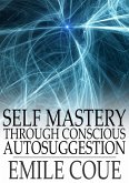 Self Mastery through Conscious Autosuggestion (eBook, ePUB)