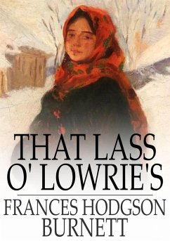 That Lass o' Lowrie's (eBook, ePUB) - Burnett, Frances Hodgson