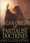 Pagan Origin of Partialist Doctrines (eBook, ePUB)