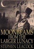 Moonbeams From the Larger Lunacy (eBook, ePUB) Moonbeams From the Larger Lunacy (eBook, ePUB)