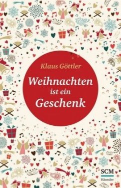 Weihnachten ist ein Geschenk - Göttler, Klaus