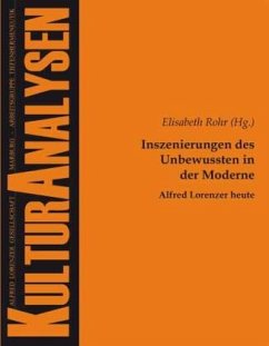 Inszenierungen des Unbewussten in der Moderne - Alfred Lorenzer heute - Rohr, Elisabeth