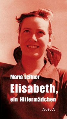 Elisabeth, ein Hitlermädchen - Leitner, Maria