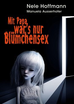 Mit Papa war's nur Blümchensex - Hoffmann, Nele;Ausserhofer, Manuela